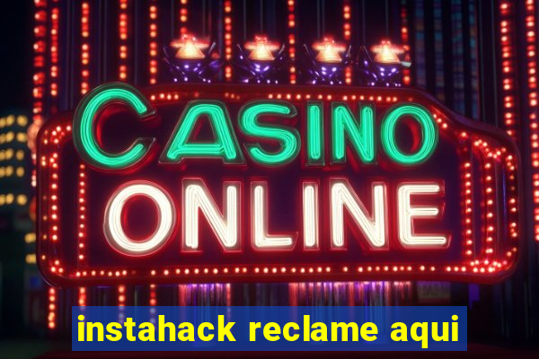 instahack reclame aqui